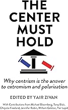 The Center Must Hold: Why Centrism is the Answer to Extremism and Polarization