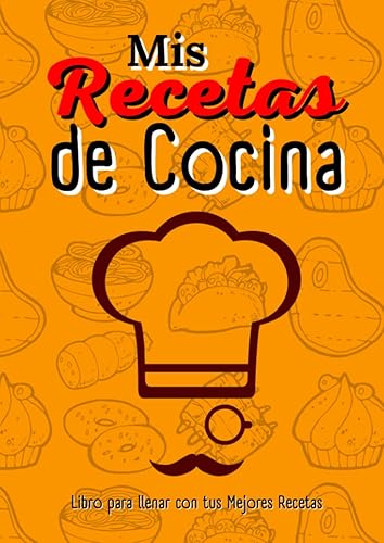 Mis Recetas de Cocina. Libro para llenar con tus Mejores Recetas.: 100 páginas para anotar las RECETAS de tu MADRE o tu ABUELA. Recetario en blanco. tamaño A4. Apunta tus PROPIAS RECETAS de cocina.