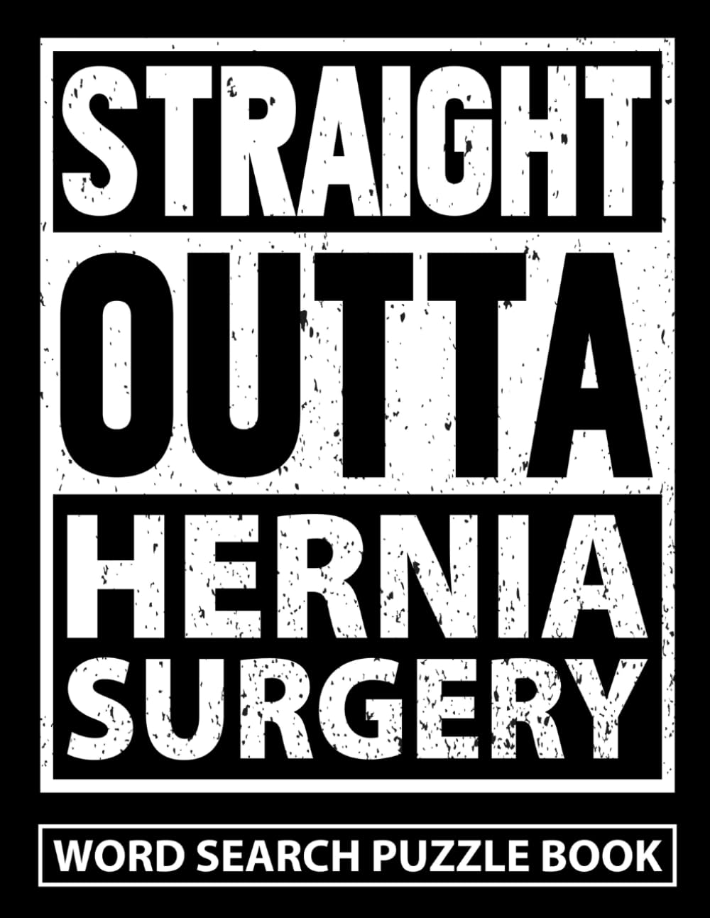 Straight Outta Hernia Surgery Word Search Puzzle Book: Funny Post Hernia Repair Recovery Gifts for Adults (100 Puzzles) After Herniorrhaphy Surgery ... Get Well Soon Encouragement Gift for Patients