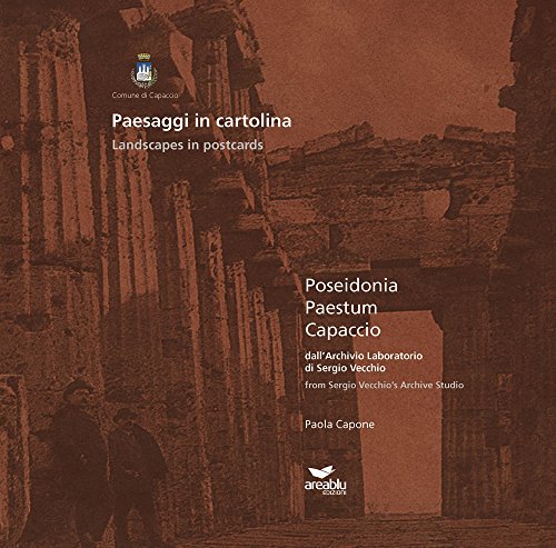 Paesaggi in cartolina. Poseidonia, Paestum, Capaccio dall'archivio laboratorio di Sergio Vecchio