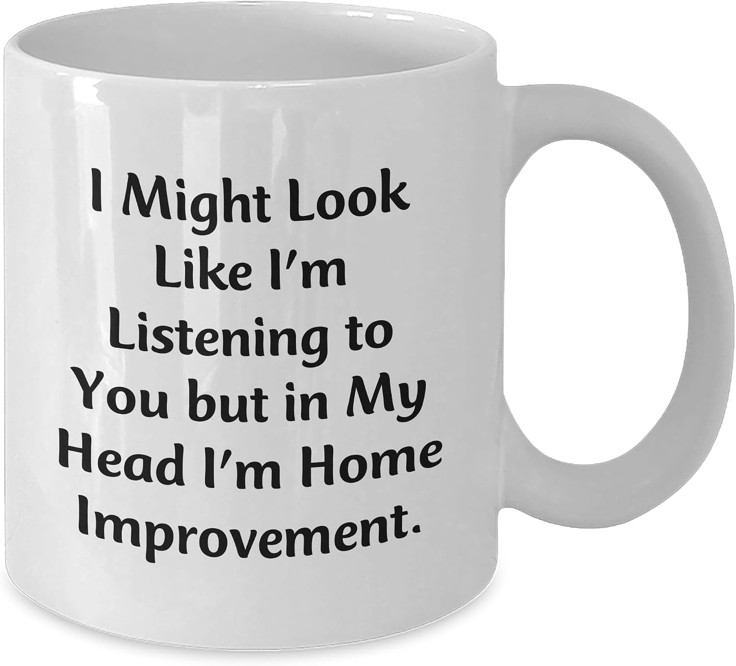 Funny Home Improvement Sarcasm Gifts | I Might Look Like I'm Listening to You White Coffee Mug | Father's Day Unique Gifts for Home Improvement Lovers image 2