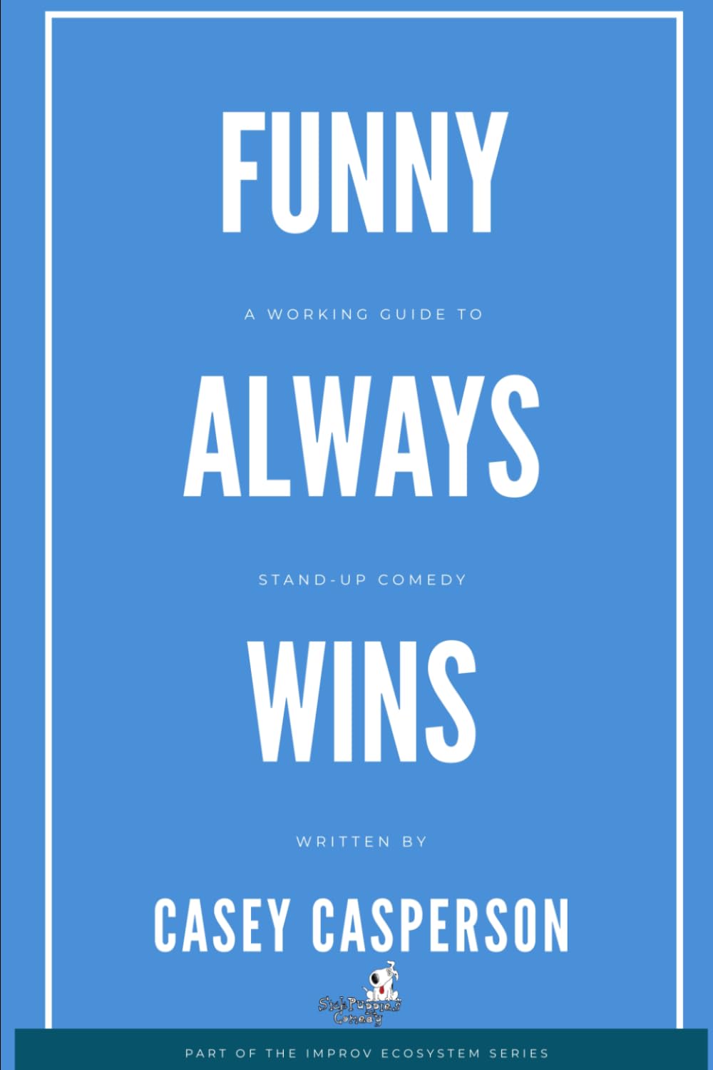 Funny Always Wins: A Working Guide To Stand-Up Comedy