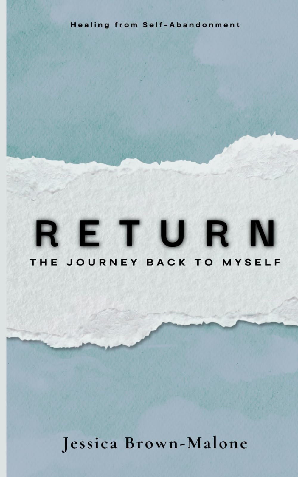 RETURN: The Journey Back to Myself: Healing from Self-Abandonment