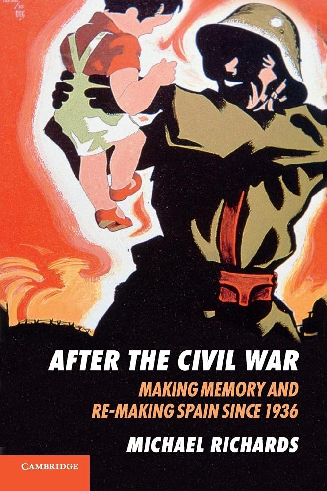 After the Civil War: Making Memory And Re-Making Spain Since 1936