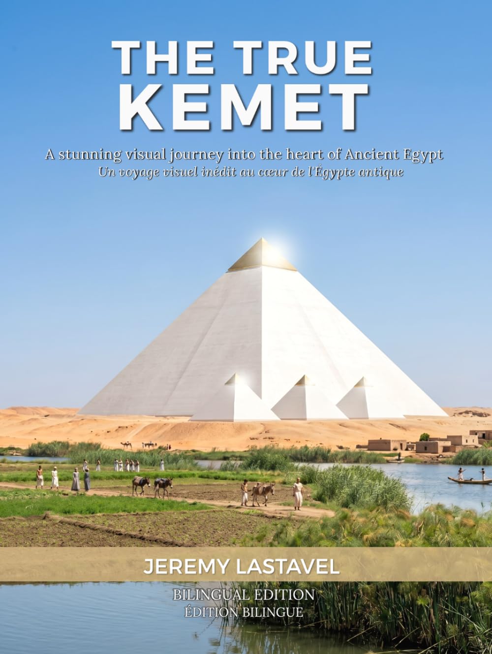 The True Kemet: A stunning visual journey into the heart of Ancient Egypt | Un voyage visuel inédit au cœur de l'Égypte antique (L'Écho des Siècles)