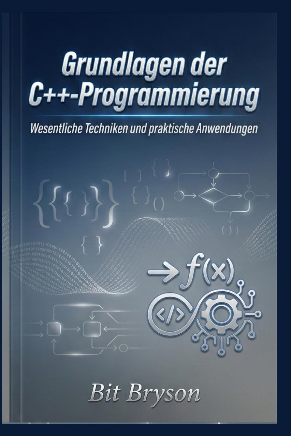 Grundlagen der C++-Programmierung: Wesentliche Techniken und praktische Anwendungen