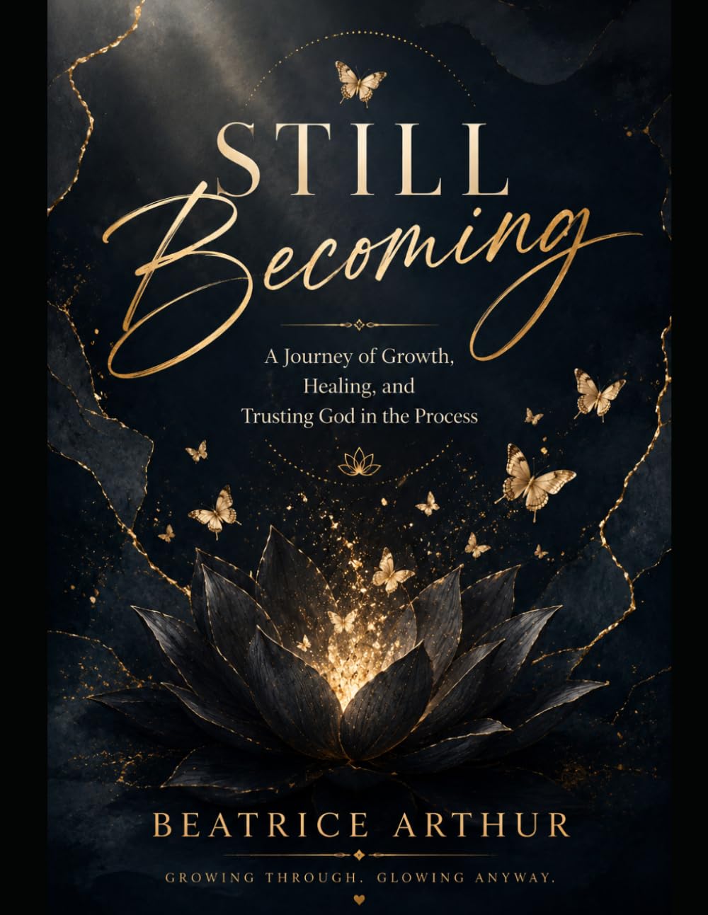 Still Becoming: A Journey of Growth, Healing, and Trusting God in the Process