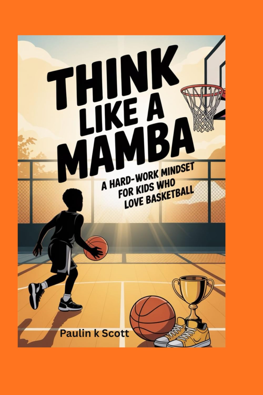 Think Like a Mamba: A Hard-Work Mindset for Kids Who Love Basketball