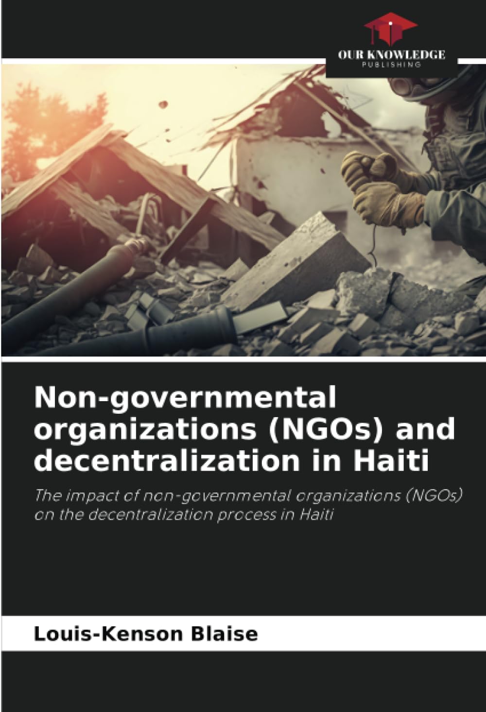Non-governmental organizations (NGOs) and decentralization in Haiti: The impact of non-governmental organizations (NGOs) on the decentralization process in Haiti