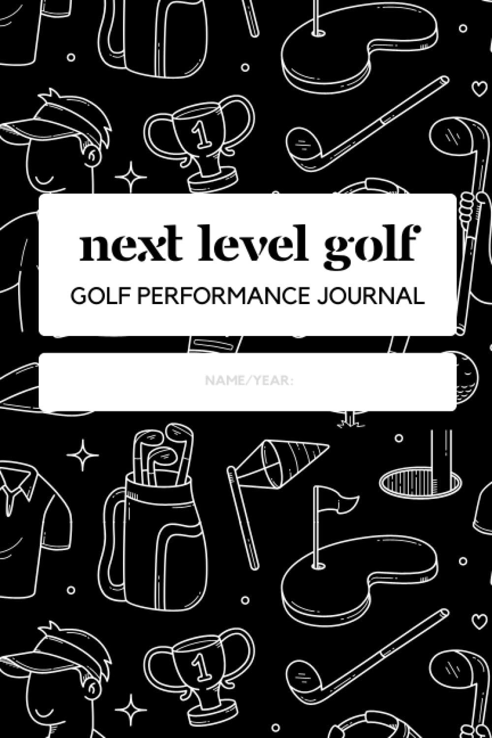 Next Level Golf - Golf Performance Journal (Updated 2023): Track, Analyze, and Execute to Play Your Best Golf - 100+ Rounds of Golf Blank Pages of Detailed Log Sheets and Bonus Content!