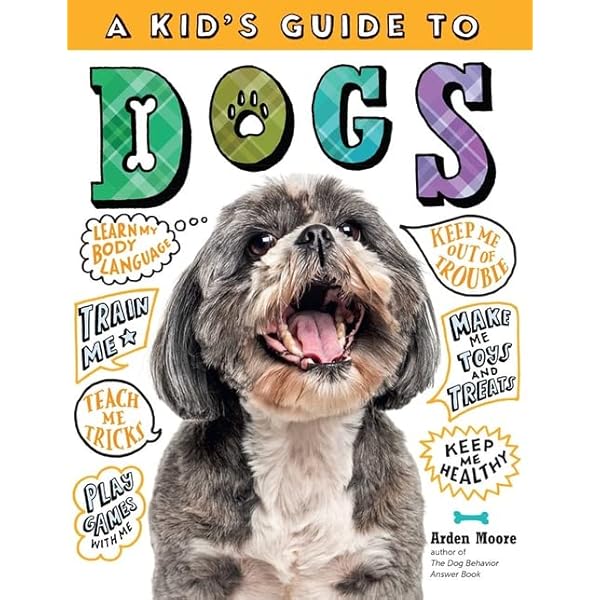 A Kid's Guide to Dogs: Train, Care for, and Play with Your Amazing Pet! - Ultimate Kids' Dog Care Book