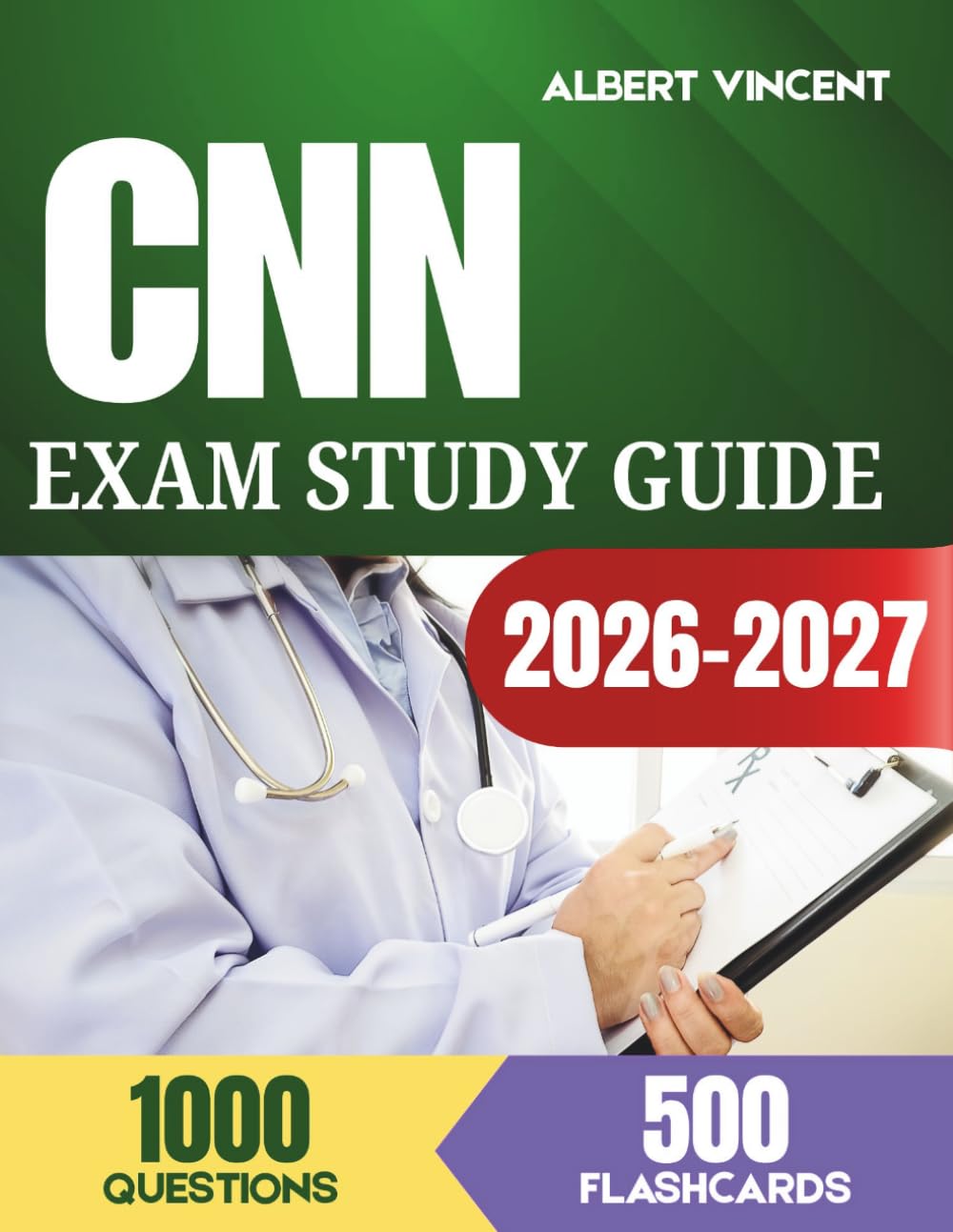 CNN Exam Study Guide 2026-2027: Comprehensive Review for the Certified Nephrology Nurse with 1,000 Questions and 500 Flashcards