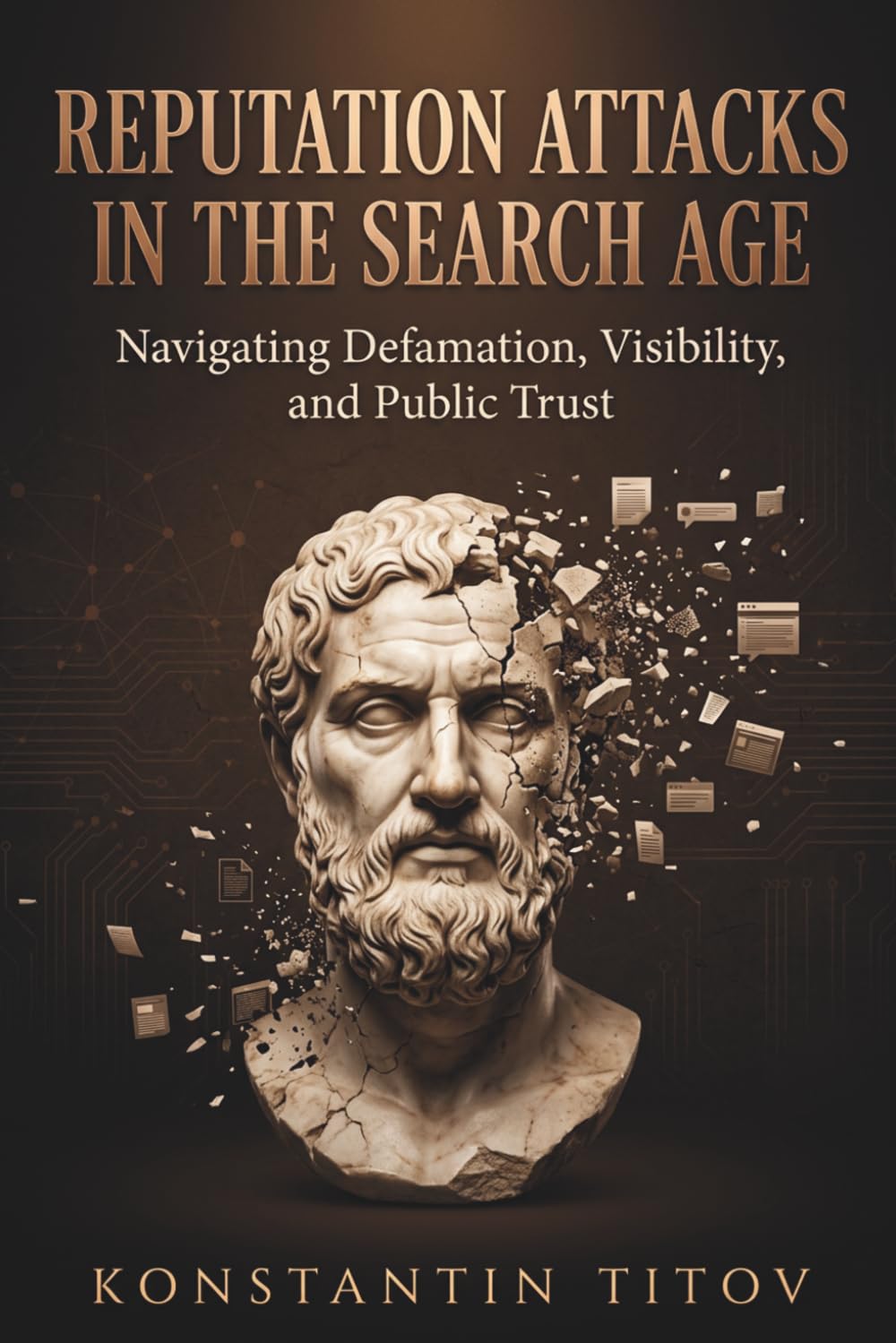 Reputation Attacks in the Search Age Subtitle: Navigating Defamation, Visibility, and Public Trust: 3 (Right to Be Forgotten Playbooks)