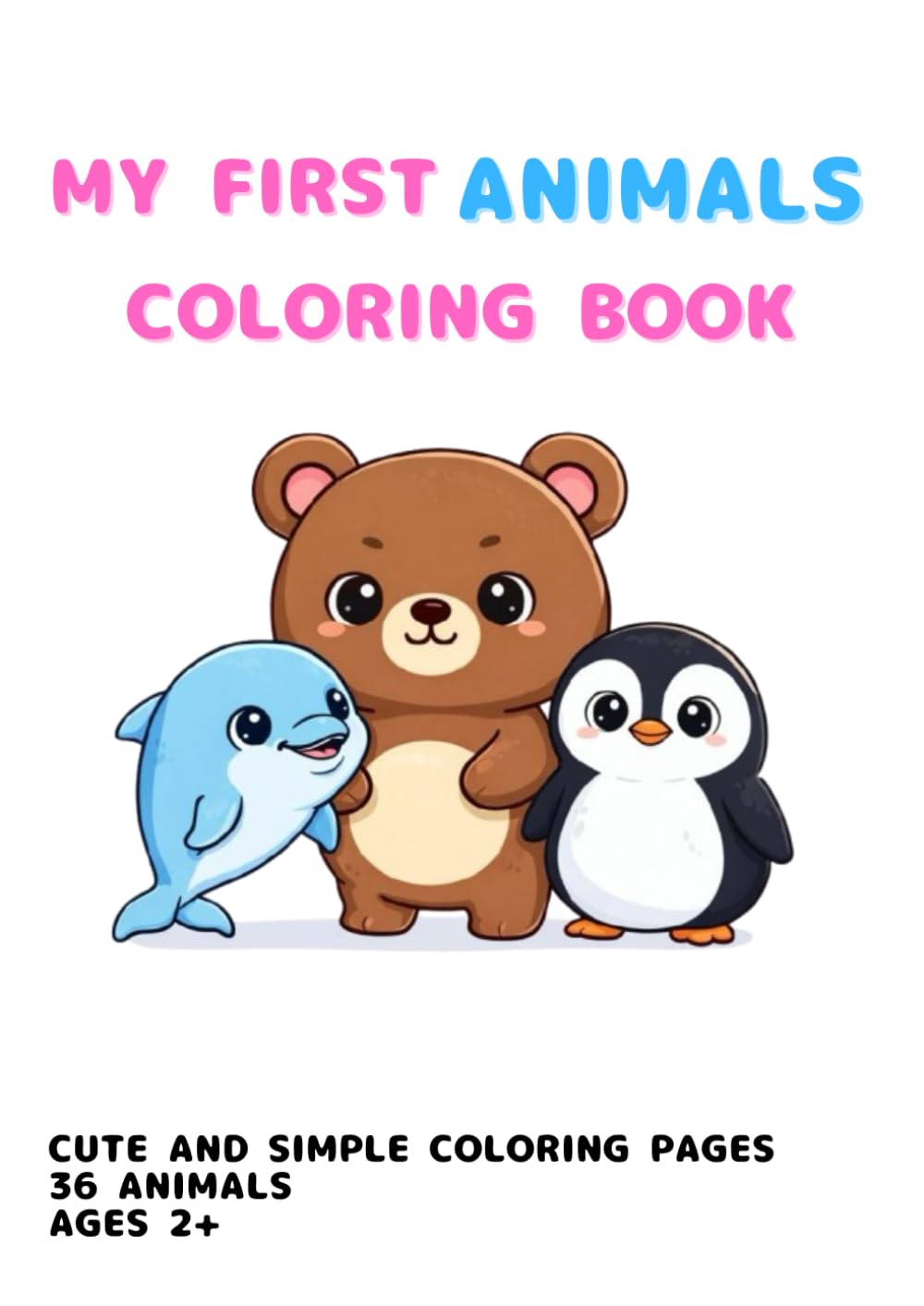 My First Animals Coloring Book: Cute and Simple Coloring Pages | 36 Animals | Ages 2+