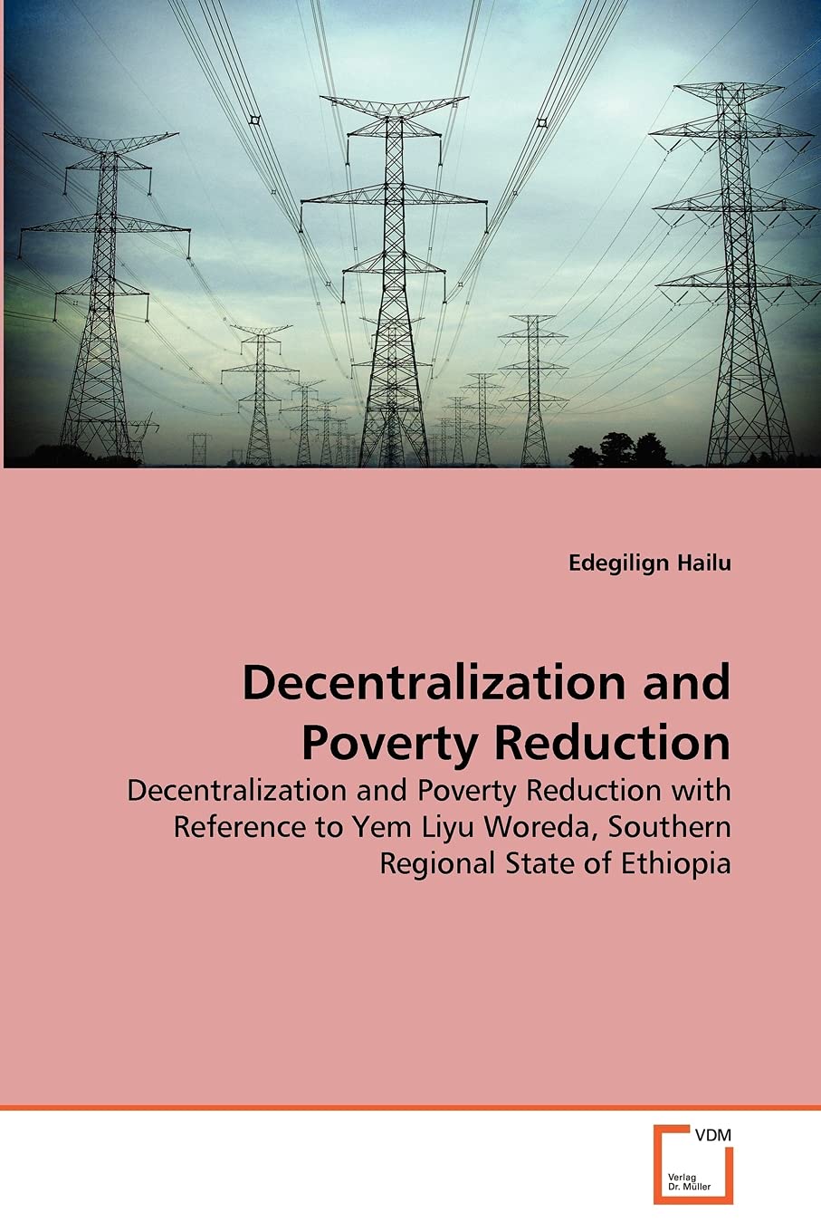 Decentralization and Poverty Reduction: Decentralization and Poverty Reduction with Reference to Yem Liyu Woreda, Southern Regional State of Ethiopia