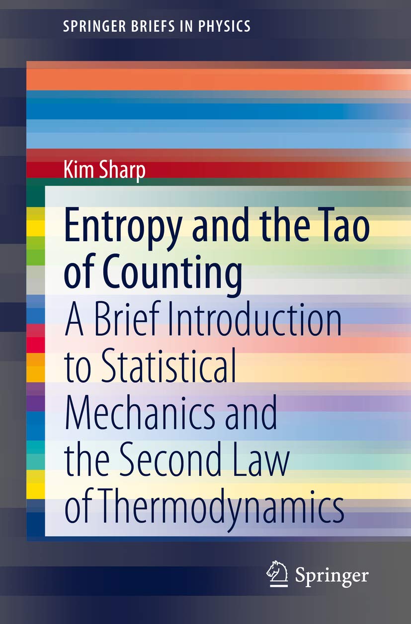 Entropy and the Tao of Counting: A Brief Introduction to Statistical Mechanics and the Second Law of Thermodynamics (SpringerBriefs in Physics)      1st ed. 2019 Edition, Kindle Edition