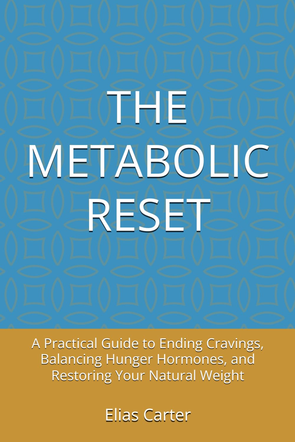 THE METABOLIC RESET: A Practical Guide to Ending Cravings, Balancing Hunger Hormones, and Restoring Your Natural Weight