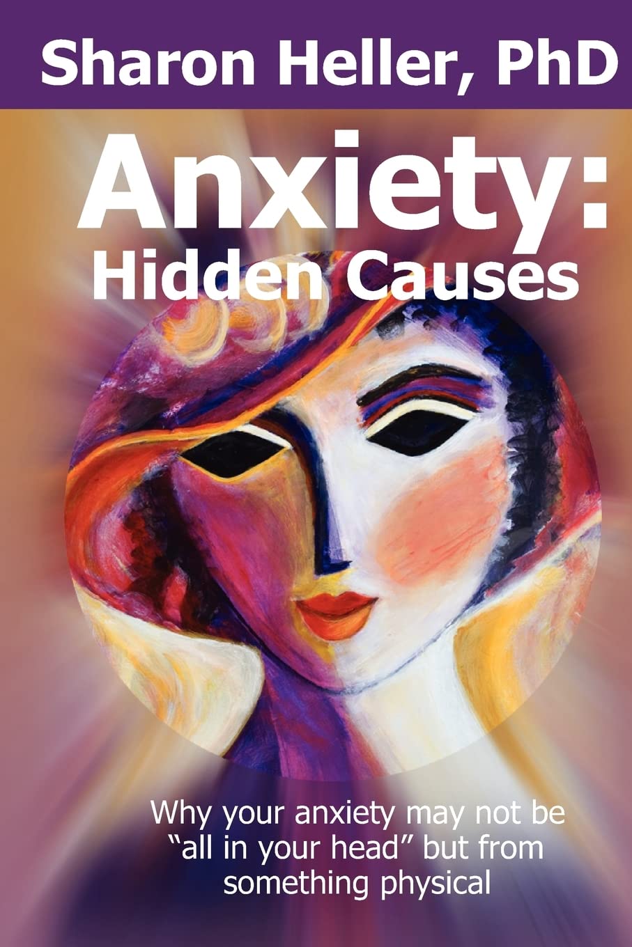 Anxiety: Hidden Causes: Why your anxiety may not be "all in your head" but from something physical Paperback – January 14, 2011