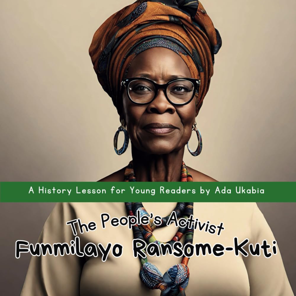 The People's Activist: Funmilayo Ransome-Kuti: An Inspiring History Storybook for Young Kids | Age 6 - 9 | 28 pages, 8.5'' x 8.5'' (History Lessons by Ada Ukabia)