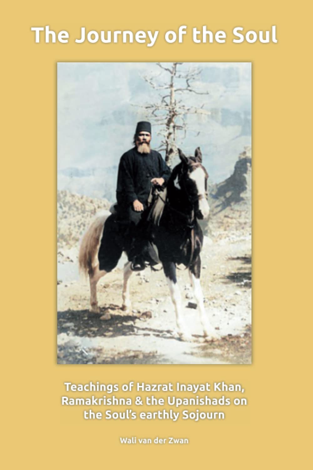 The Journey of the Soul: The Soul’s earthly Sojourn according to Hazrat Inayat Khan, Ramakrishna & the Upanishads