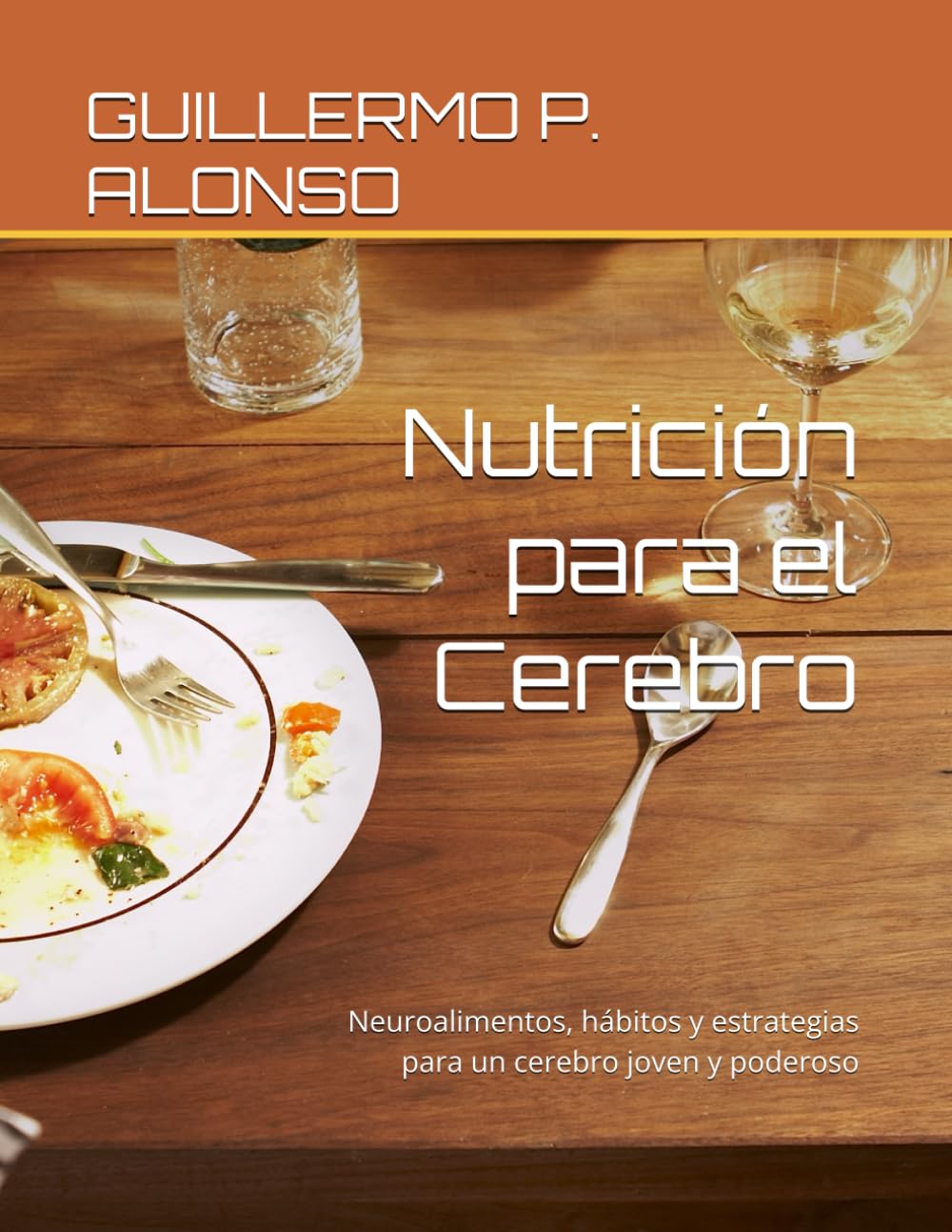 Nutrición para el Cerebro: Neuroalimentos, hábitos y estrategias para un cerebro joven y poderoso
