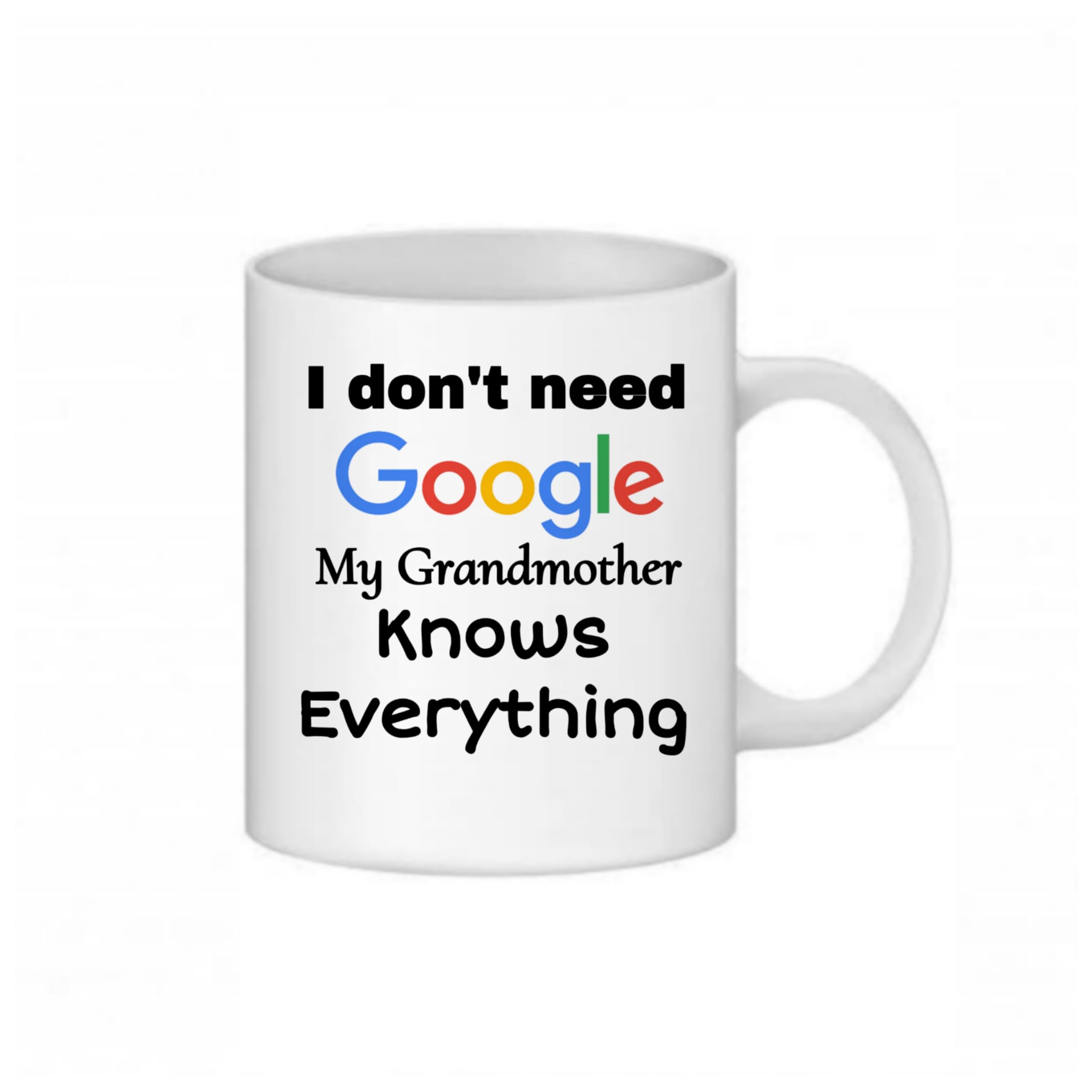 RDS CM28 Printed Coffee Mug |I Don't Need Google My Grandmother Know Everything Gift for Grandmother| Funny Quoted Coffee/Tea Mug (White, 330ml)