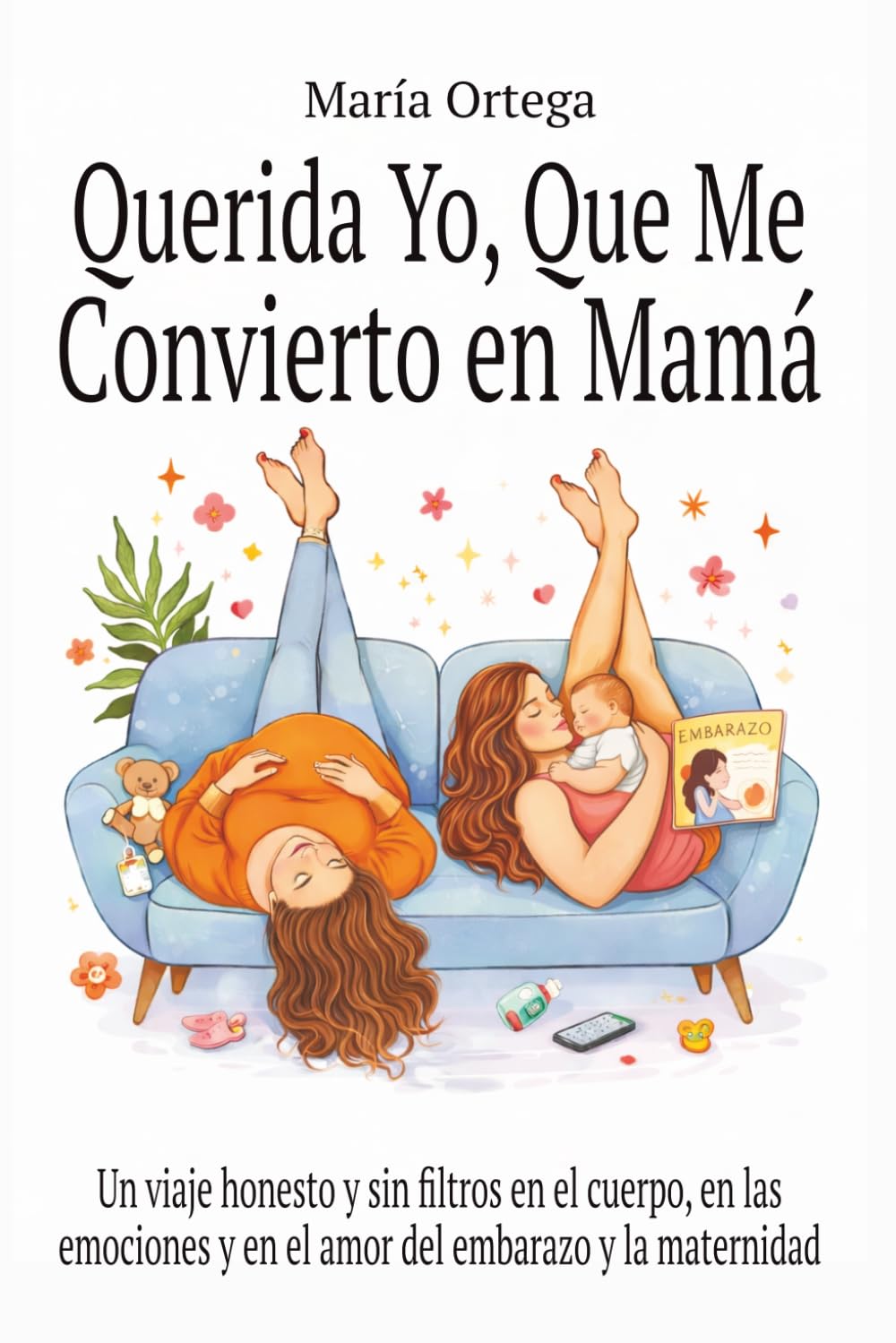 Querida yo, que me convierto en Mamá: Un viaje honesto y sin filtros en el cuerpo, en las emociones y en el amor del embarazo y la maternidad.