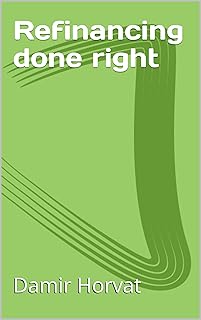 Refinancing done right (Home buying journey Book 3)