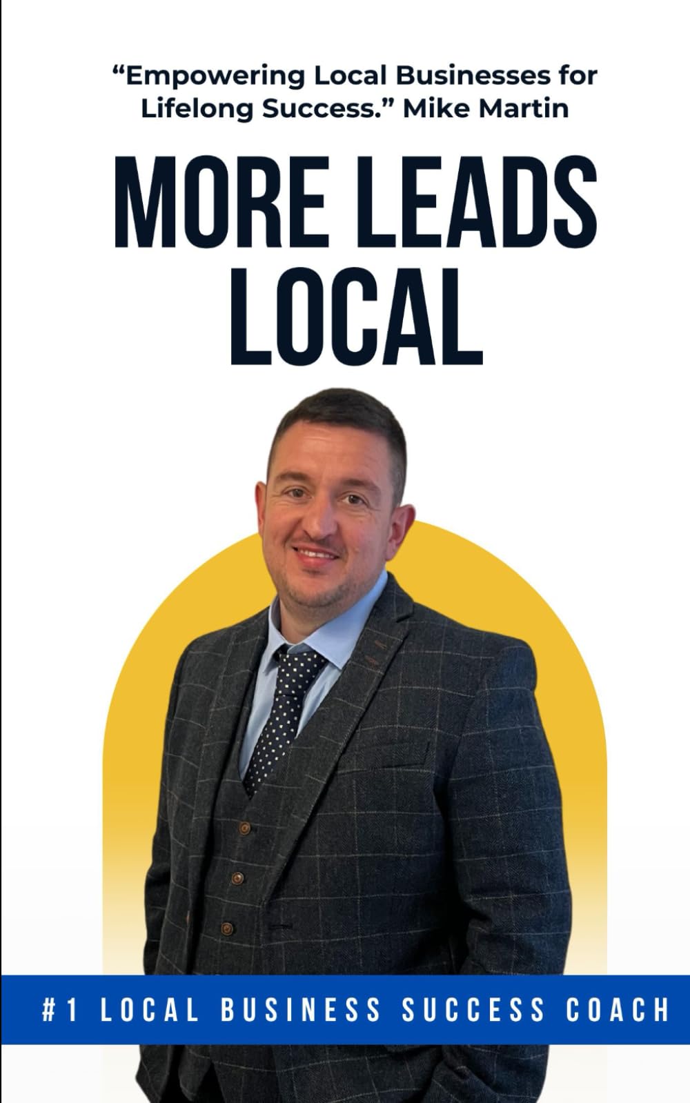 More Leads Local: “Empowering Local Businesses for Lifelong Success.” Mike Martin