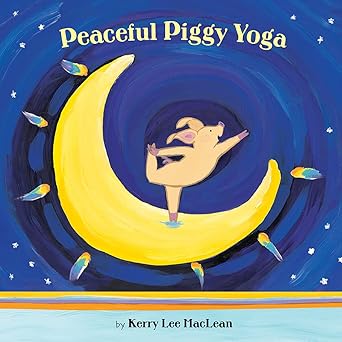 Peaceful Piggy Yoga: MacLean, Kerry Lee, MacLean, Kerry Lee: 9780807563885: Amazon.com: Books
