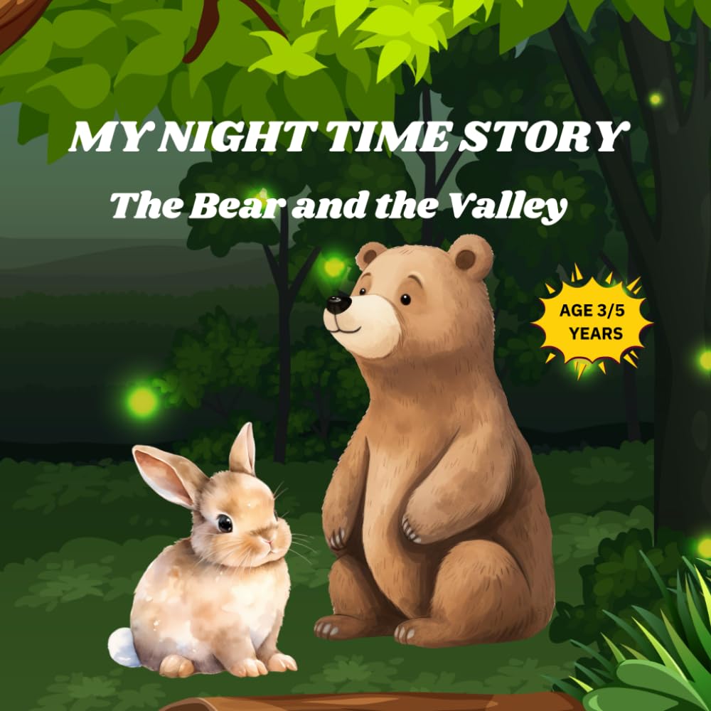 MY NIGHT TIME STORY THE BEAR AND THE VALLEY: A CUTE STORY ABOUT A BEAR'S ADVENTURES