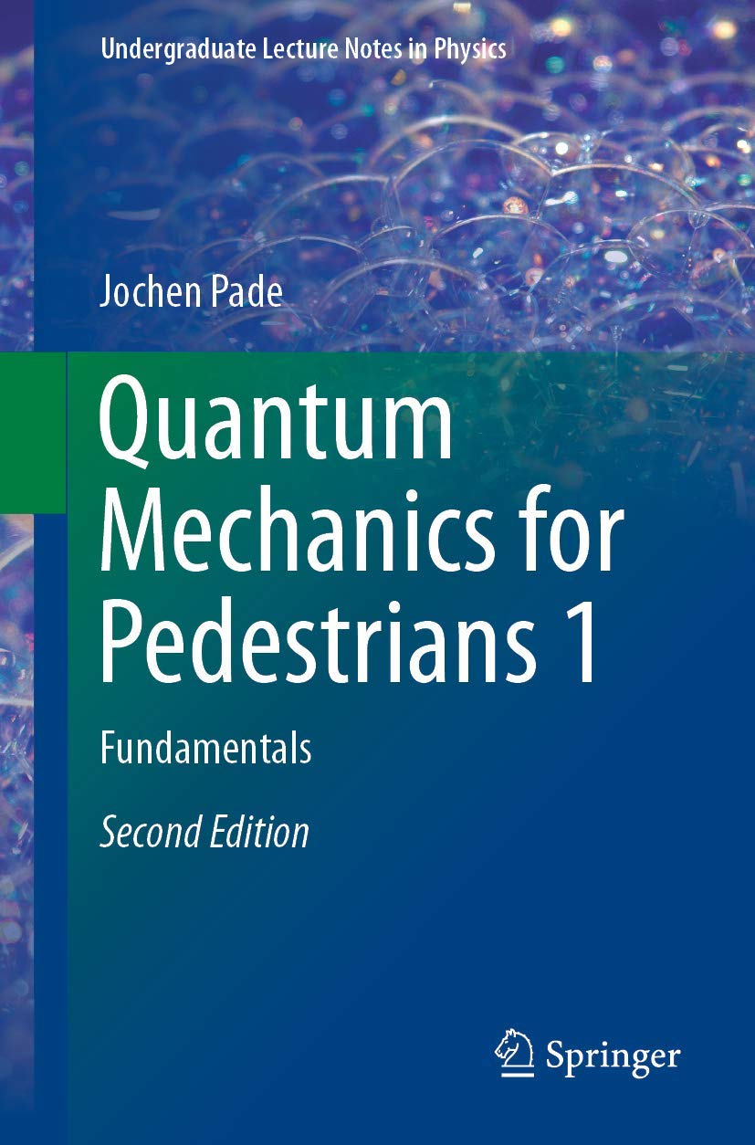 Quantum Mechanics for Pedestrians 1: Fundamentals (Undergraduate Lecture Notes in Physics)