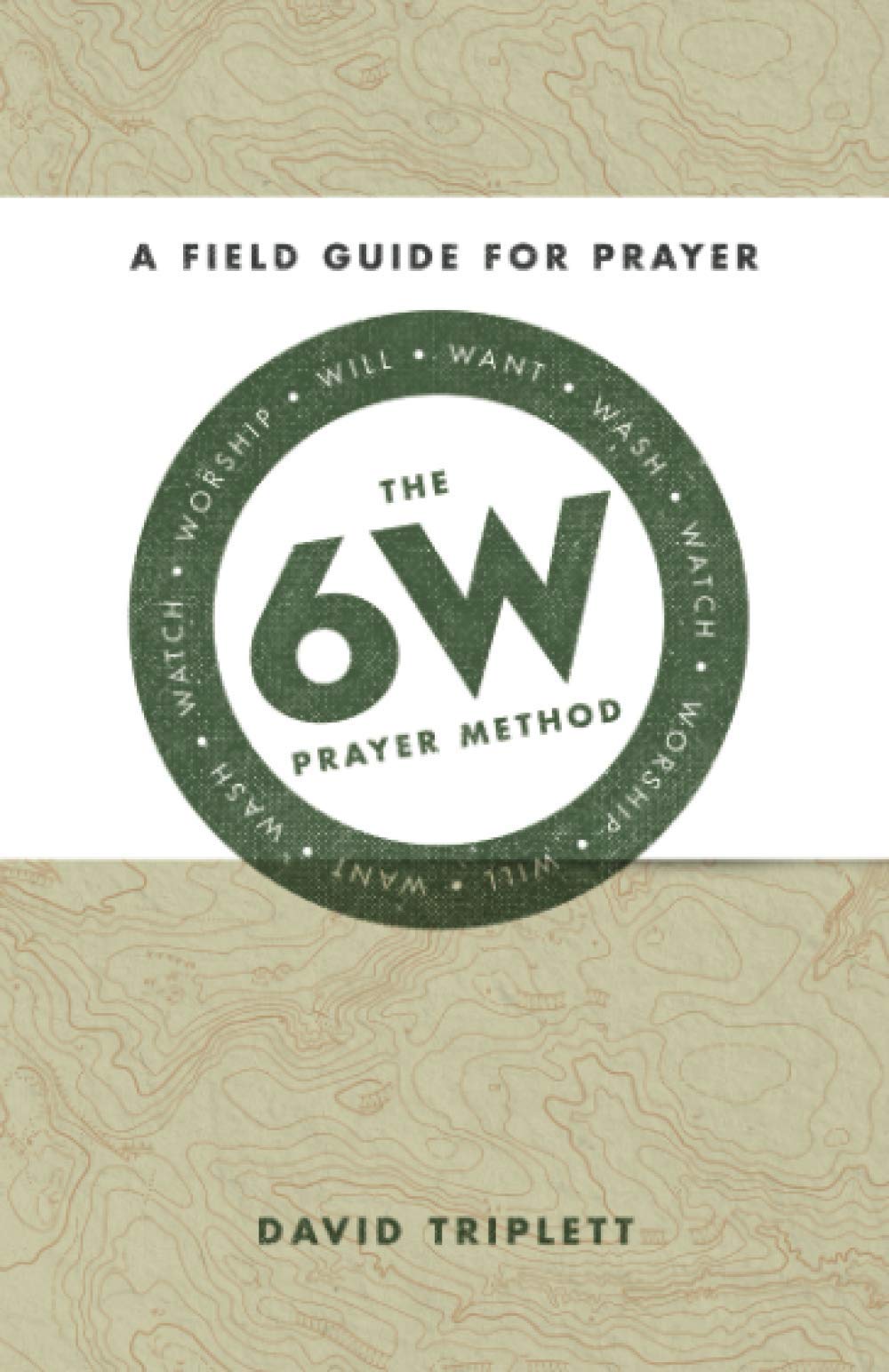 Snapklik.com : The 6W Prayer Method: A Field Guide For Prayer