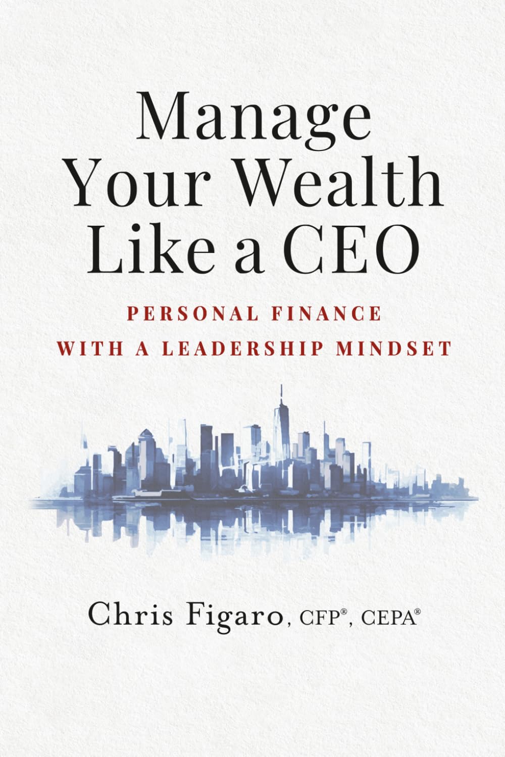 Manage Your Wealth Like a CEO: Personal Finance With a Leadership Mindset