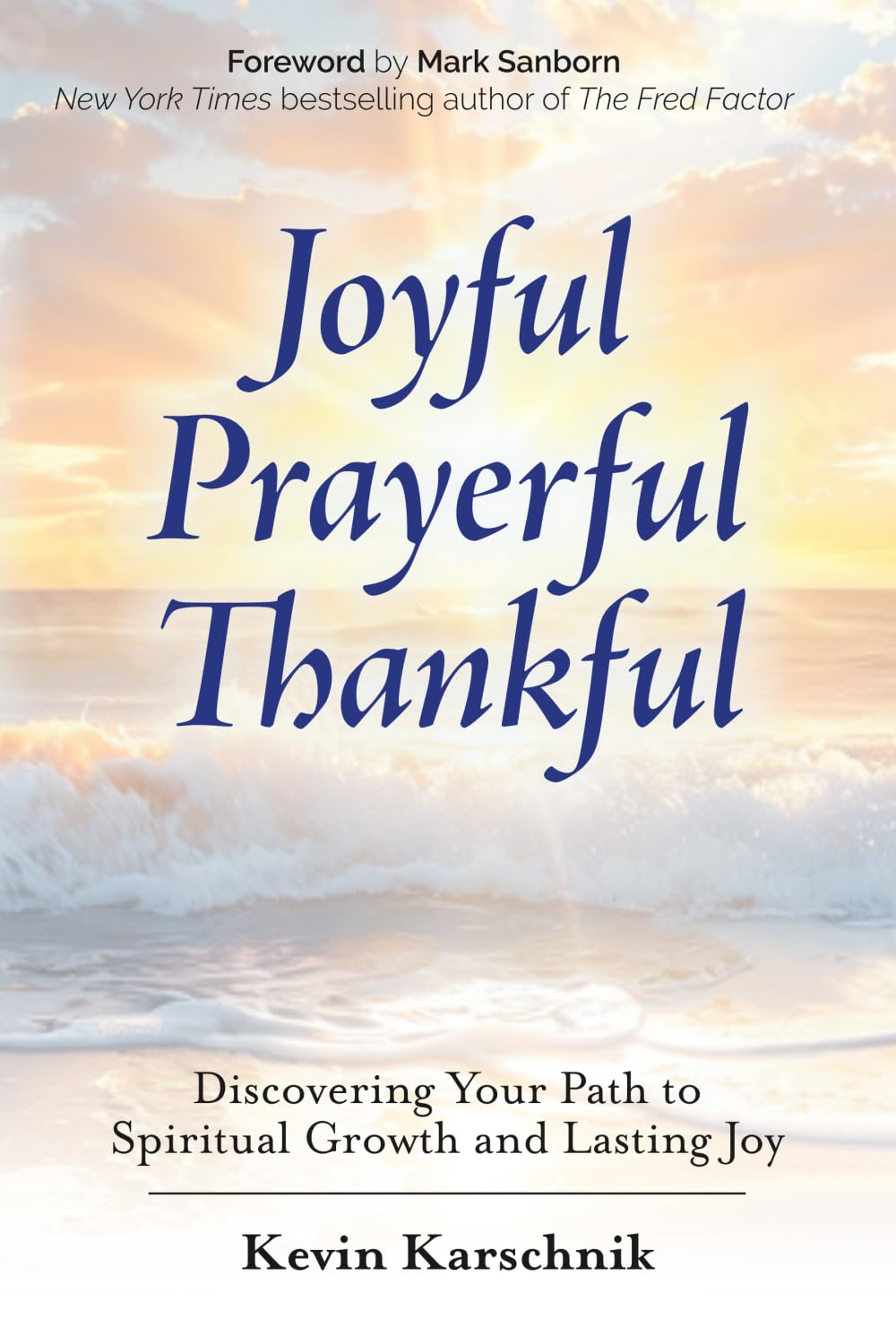 Joyful Prayerful Thankful: Discovering Your Path to Spiritual Growth and Lasting Joy