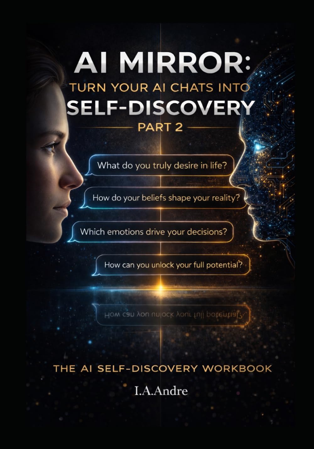 AI Mirror: Turn Your AI Chats into Self Discovery: Part 2: 100 More Questions To Ask Your AI and Discover Yourself