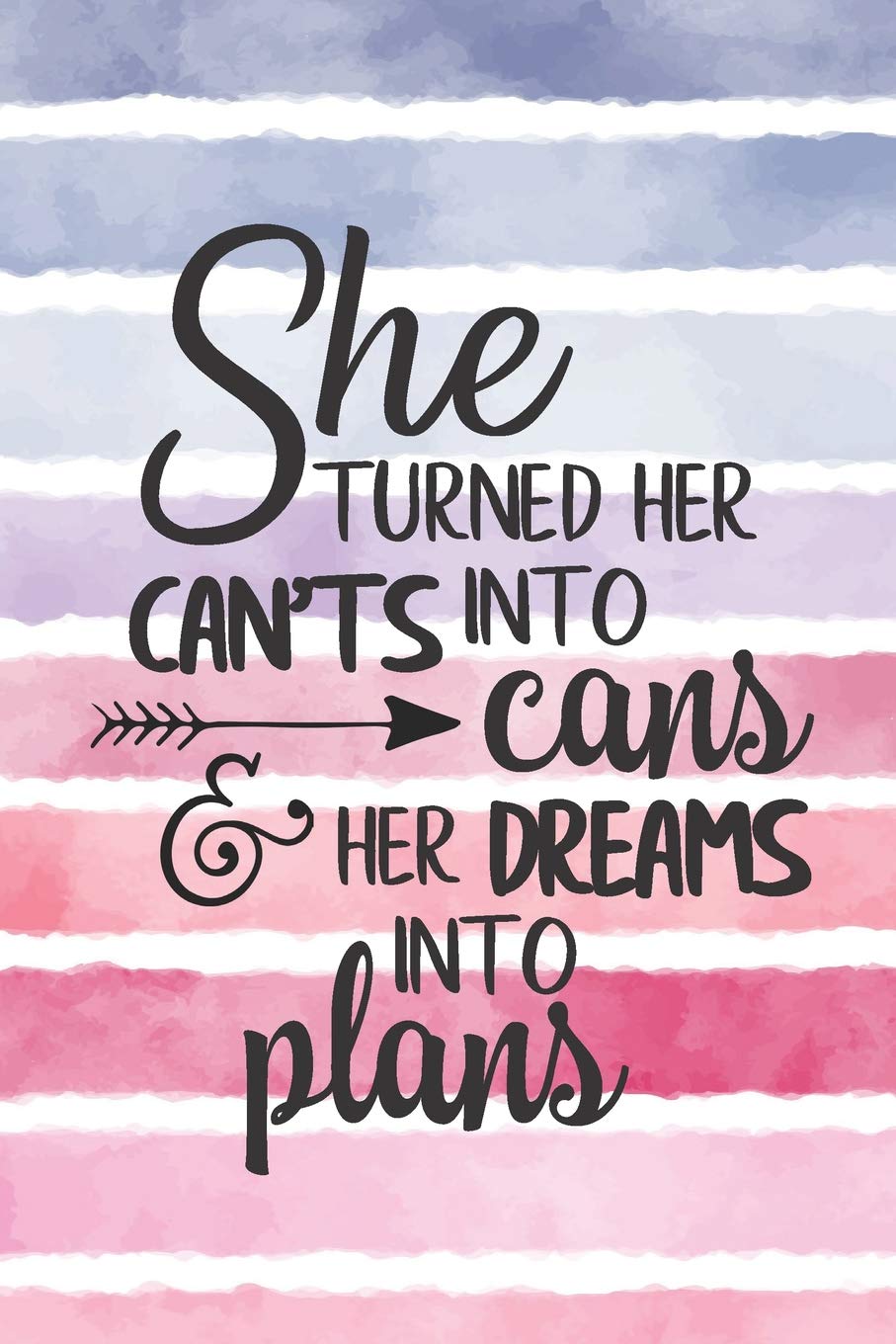 She Turned Her Can'ts Into Cans and Her Dreams Into Plans: Watercolor striped journal inspirational graduation gift idea perfect for any high school ... book or gift them a blank lined journal!