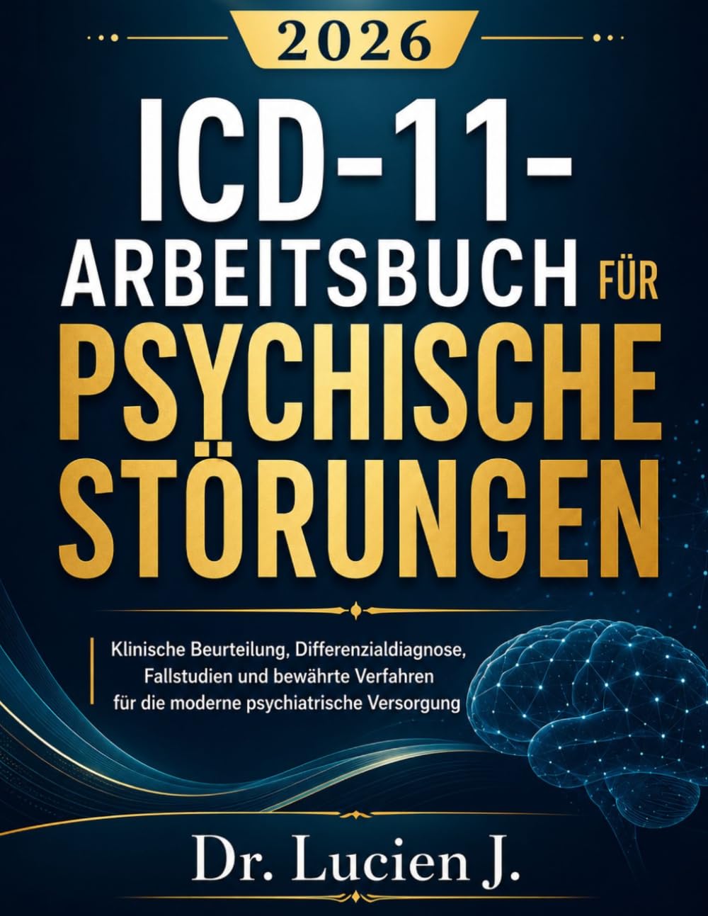 ICD-11-Arbeitsbuch für Psychische Störungen 2026: Klinische Beurteilung, Differenzialdiagnose, Fallstudien und bewährte Verfahren für die moderne psychiatrische Versorgung