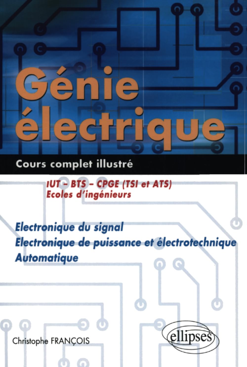 Génie électrique - Cours complet illustré - Electronique du signal, électronique de puissance et électrotechnique, automatique