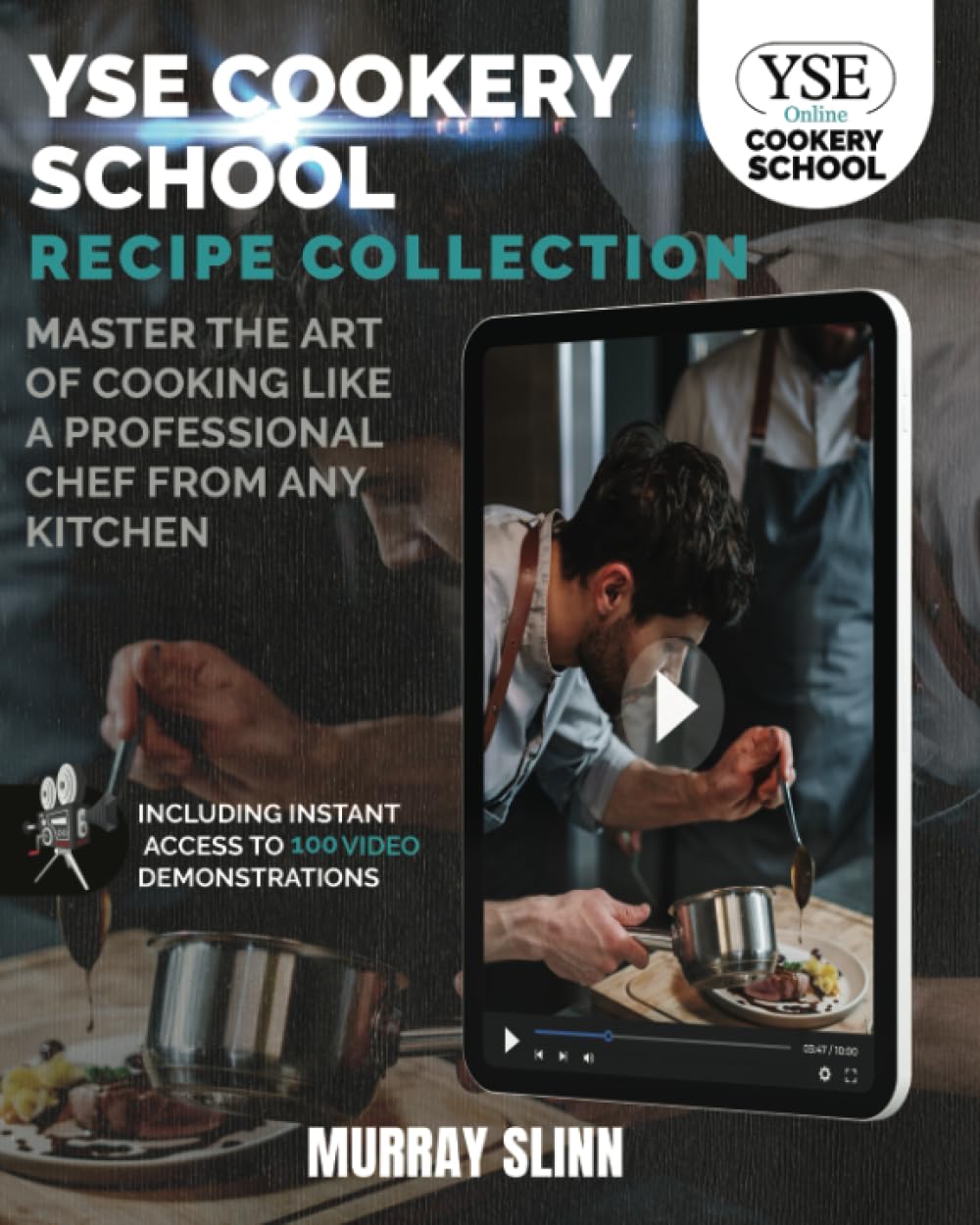 YSE Cookery School Recipe Collection: Master the Art of Cooking Like a Professional Chef From Any Kitchen