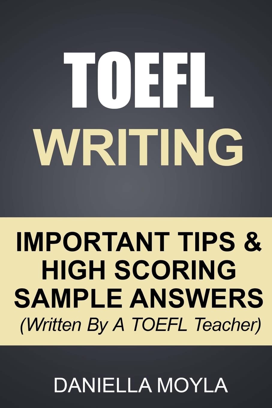 TOEFL Writing: Important Tips & High Scoring Sample Answers! (Written By A TOEFL Teacher) Paperback – October 6, 2015