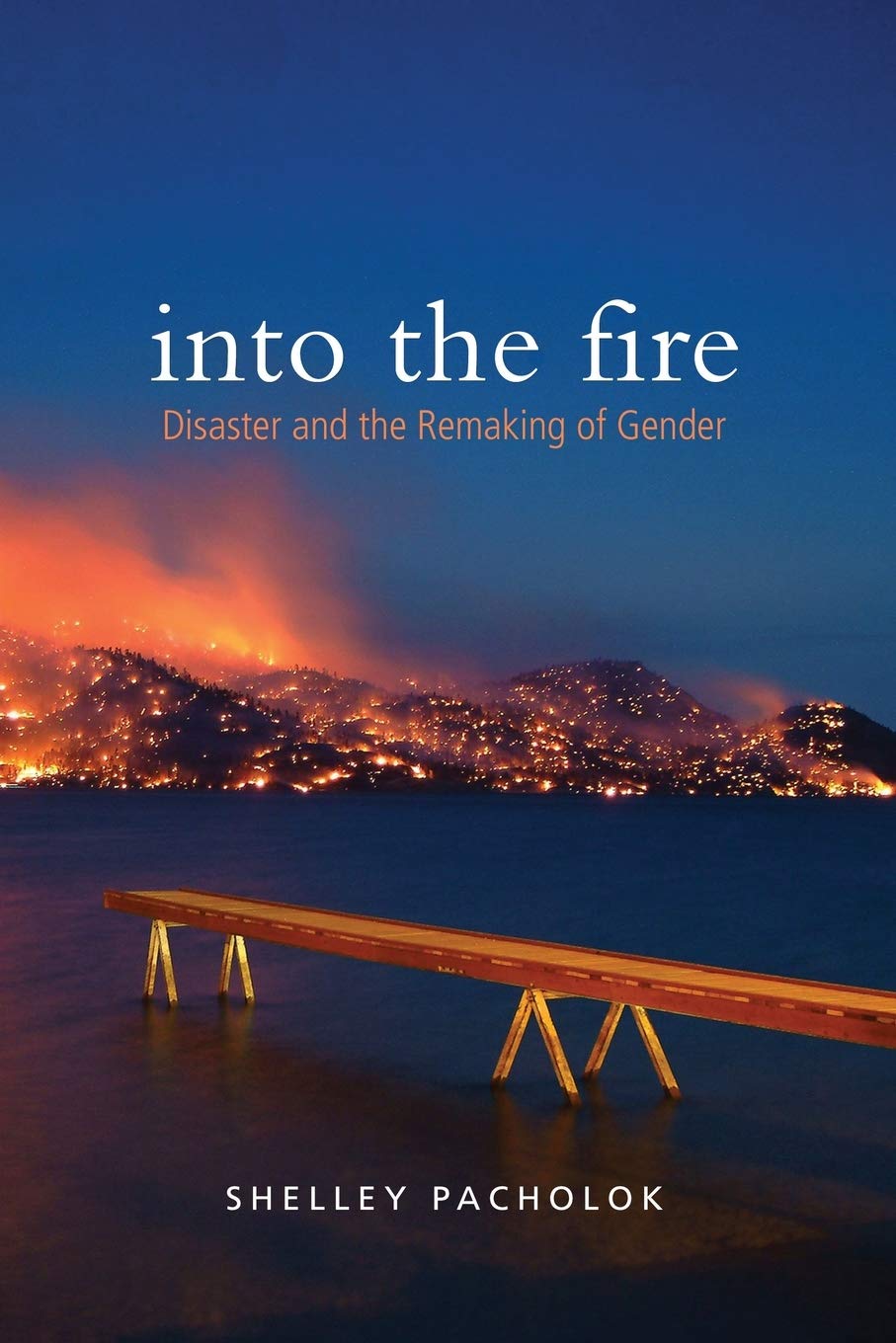 Into the Fire: Disaster and the Remaking of Gender