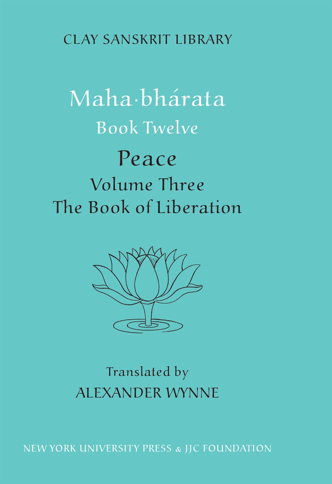 Mahabharata Book Twelve (Volume 3): Peace Part Two: The Book of Liberation: 58 (Clay Sanskrit Library)