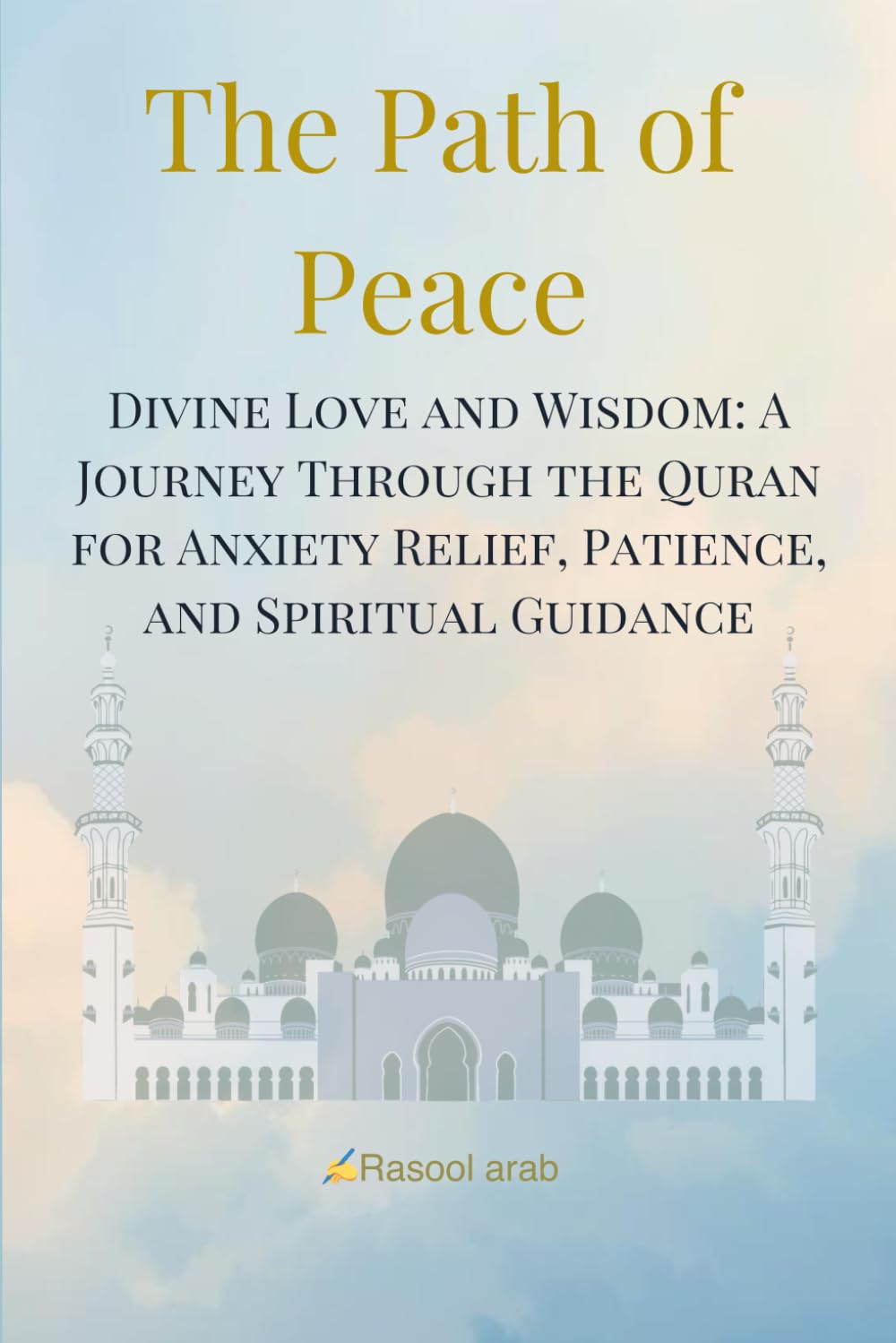 The Path of Peace: Divine Love and Wisdom: A Journey Through the Quran for Anxiety Relief, Patience, and Spiritual Guidance.
