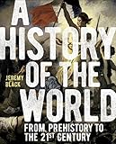 A History of the World: From Prehistory to the 21st Century