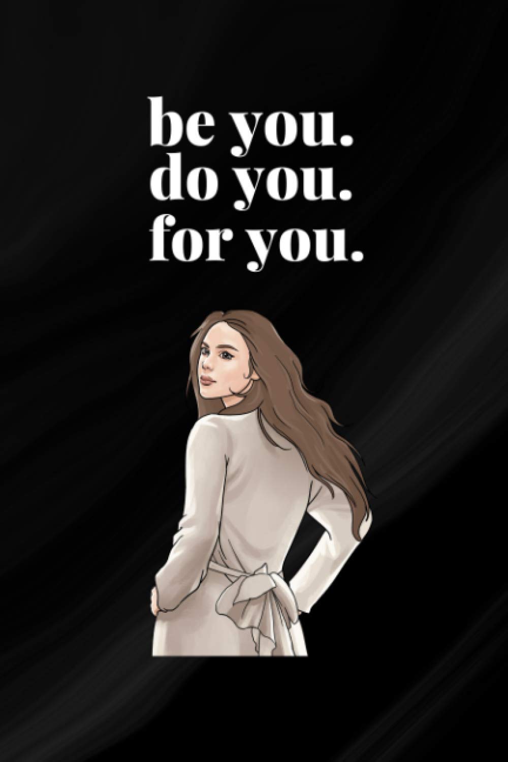 Be you.Do you.For you.: Inspirational lined notebook for women,notebook for writing