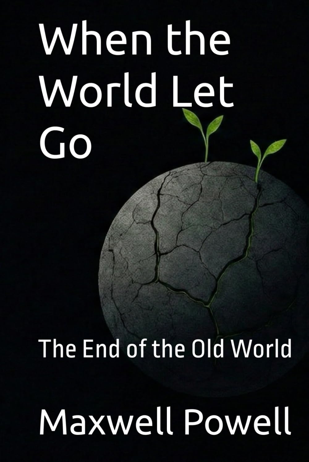 When the World Let Go: The End of the Old World (When the World Held Hands Trilogy)