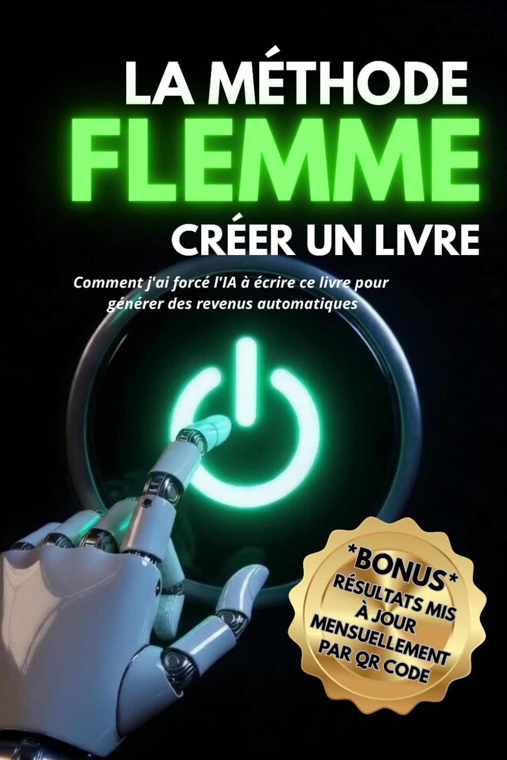 LA MÉTHODE FLEMME: Comment j'ai forcé l'IA à écrire ce livre pour générer des revenus automatiques