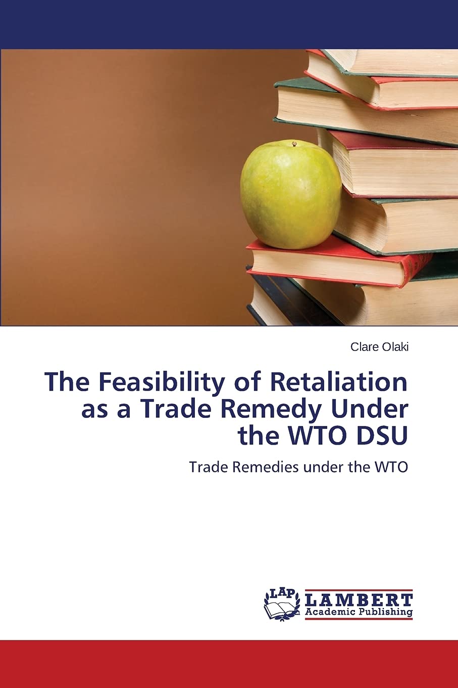 The Feasibility of Retaliation as a Trade Remedy Under the WTO DSU Paperback – 17 March 2014