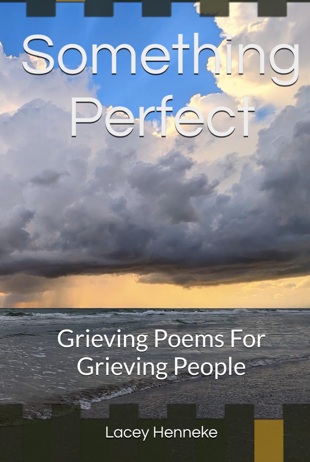 Something Perfect: Grieving Poems For Grieving People